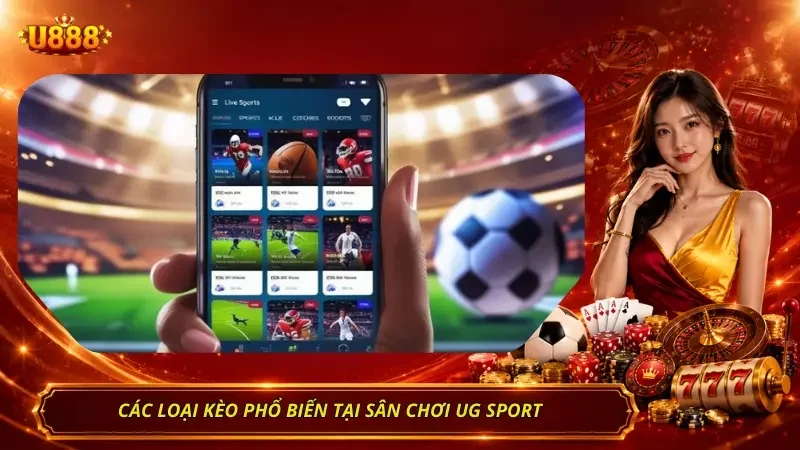Bảng các loại kèo phổ biến tại UG Sport 
