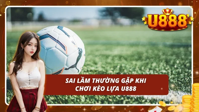Sai lầm thường gặp khi chơi kèo lựa tại nền tảng