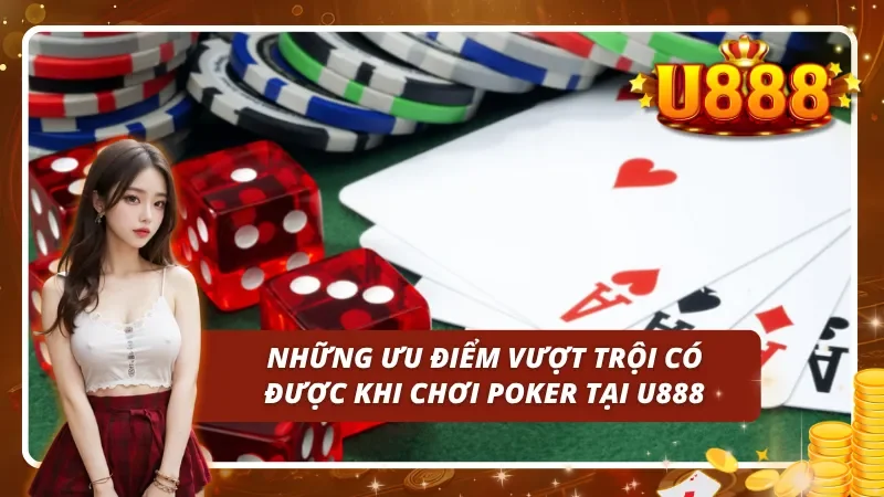 Sự ưu việt vượt trội của Poker U888 khi người chơi tham gia tại đây