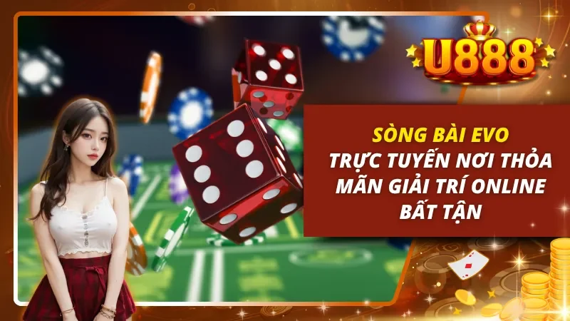 Sòng Bài EVO Trực Tuyến