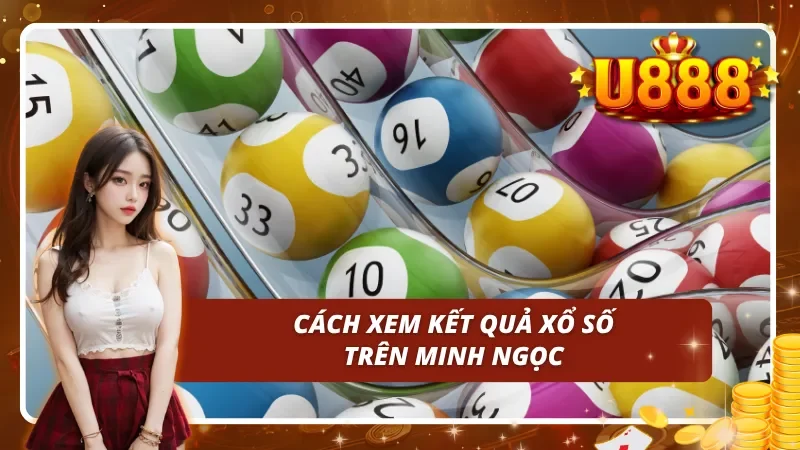 Từng bước để có thể xem được kết quả Xổ Số Minh Ngọc